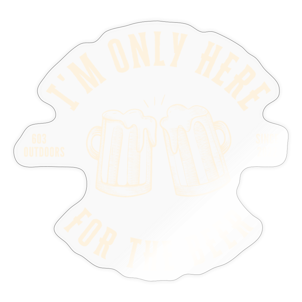 Only Here For the Beer Sticker - transparent glossy