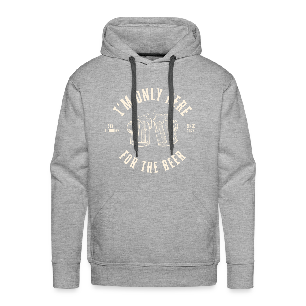 I'M ONLY HERE FOR THE BEER Premium Hoodie - heather grey