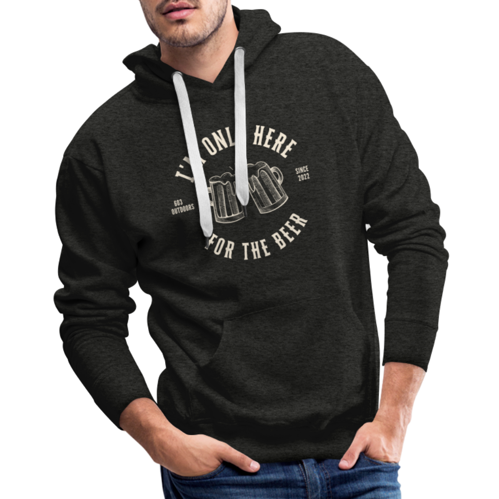 I'M ONLY HERE FOR THE BEER Premium Hoodie - charcoal grey